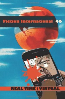 Fiction International 46: Real Time/Virtual (Volume 46) - Harold Jaffe