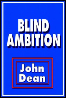 Blind Ambition - John W. Dean