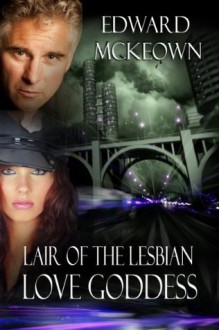 Lair of the Lesbian Love Goddess - Edward McKeown