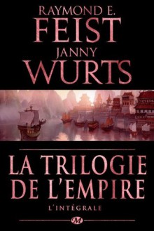 La Trilogie de l'Empire - Janny Wurts, Anne Vétillard, Raymond E. Feist