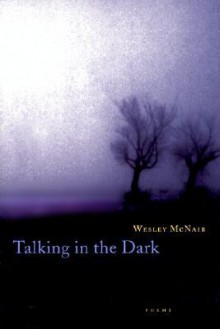 Talking in the Dark: Poems - Wesley McNair