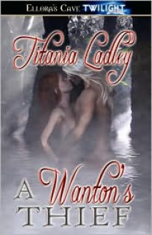 A Wanton's Thief - Titania Ladley