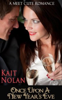 Once Upon A New Year's Eve (Meet Cute Romance) - Kait Nolan