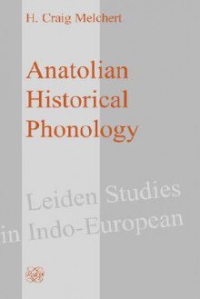 Anatolian Historical Phonology - H. Craig Melchert