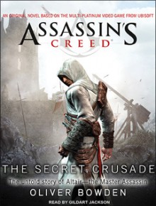 Assassin's Creed: The Secret Crusade (Assassin's Creed, #3) - Oliver Bowden