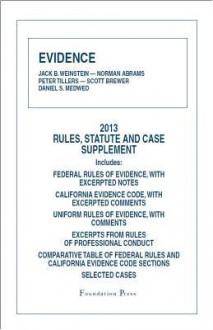 Evidence, 2013 Rules, Statute, and Case Supplement - Jack B Weinstein, Norman Abrams, Peter Tillers