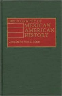 Bibliography of Mexican American History - Matt S. Meier