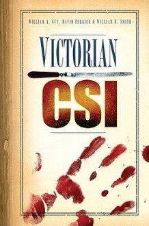 Victorian Csi - William A. Guy, David Ferrier, William R. Smith