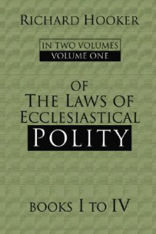 Of The Laws Of Ecclesiastical Polity: Volumes 1-4 - Richard Hooker