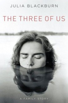 The Three of Us: A Family Story - Julia Blackburn