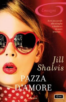 Pazza d'amore (I Romanzi Emozioni) (Italian Edition) - Jill Shalvis, Maria Luisa Carenini