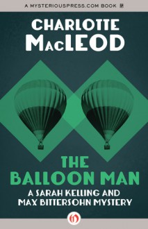 The Balloon Man (Sarah Kelling and Max Bittersohn Mystery #12) - Charlotte MacLeod