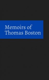 Memoirs of Thomas Boston - Thomas Boston