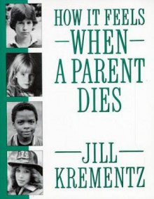 How It Feels When a Parent Dies - Jill Krementz