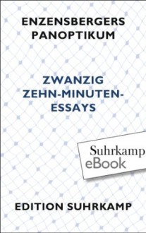 Enzensbergers Panoptikum: Zwanzig Zehn-Minuten-Essays (edition suhrkamp) (German Edition) - Hans Magnus Enzensberger