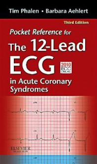 Pocket Reference for the 12-Lead ECG in Acute Coronary Syndromes - Tim Phalen, Barbara J Aehlert