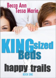 King Sized Beds and Happy Trails (Beds Series) - Becca Ann, Tessa Marie