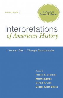 Interpretations of American History, Volume I: Through Reconstruction: Patterns & Perspectives - Francis G. Couvares, Martha Saxton, Gerald N. Grob, George Athan Billias