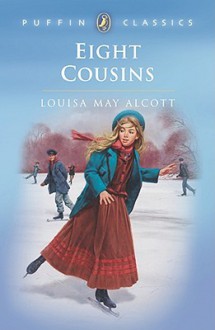 Eight Cousins: Or, the Aunt Hill - Louisa May Alcott