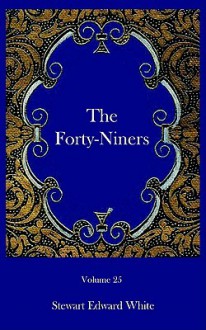 The Forty-Niners - Stewart Edward White