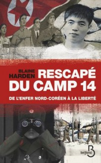 Rescapé du camp 14 (French Edition) - Pierre Rigoulot, Blaine Harden, Dominique Letellier