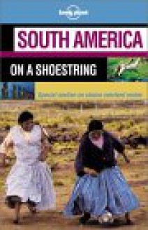 South America on a Shoestring - Lonely Planet, Sandra Bao, Fiona Adams, Conner Gorry