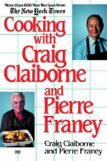 Cooking with Craig Claiborne and Pierre Franey - Craig Claiborne, Pierre Franey