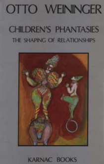 Children's Phantasies: The Shaping of Relationships - Otto Weininger