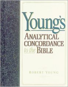 Young's Analytical Concordance to the Bible - Robert Young