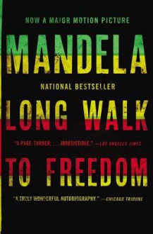 Long Walk to Freedom: The Autobiography of Nelson Mandela - Nelson Mandela