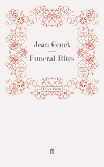 Funeral Rites - Jean Genet, Bernard Frechtman