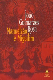 Manuelzão e Miguilim - João Guimarães Rosa