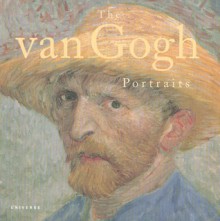 Vincent Van Gogh: The Painter and the Portraits - George T.M. Shackelford, Vincent van Gogh