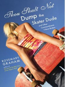 Thou Shalt Not Dump the Skater Dude - Rosemary Graham