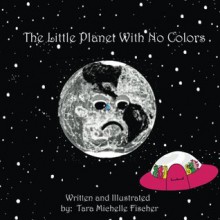 The Little Planet With No Colors - Tara Fischer