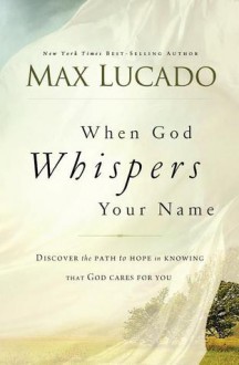 When God Whispers Your Name - Max Lucado