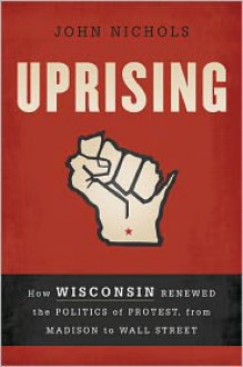 Why Wisconsin Matters: How One State's Refusal to Bend to Corporate Power and Right-Wing Politics Could Transform American Democracy - John Nichols