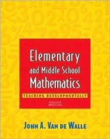 Elementary and Middle School Mathematics: Teaching Developmentally (4th Edition) - John A. Van de Walle