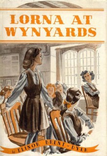 Lorna at Wynyards - Elinor M. Brent-Dyer