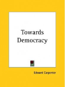 Towards Democracy - Edward Carpenter