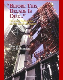 Apollo and America's Moon Landing Program - "Before This Decade is Out...." Personal Reflections on the Apollo Program (NASA SP-4223) by von Braun, Kranz, Lunney, Duke, Schmitt, Low, Faget, Webb - James Webb, Harrison H. Schmitt, Maxime A. Faget, Glynn S. Lunney, Charles M. Duke Jr, Wernher Von Braun, Eugene F. Kranz, World Spaceflight News, NASA, Glen E. Swanson