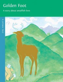 Golden Foot: A Story About Unselfish Love (Jataka Tales) - Dharma Publishing