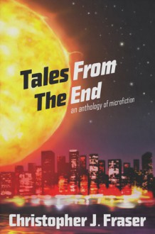 Tales from the End - Christopher J. Fraser