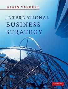 International Business Strategy: Rethinking the Foundations of Global Corporate Success - Alain Verbeke