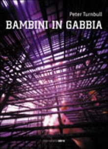 Bambini in gabbia - Peter Turnbull, Lidia Perria