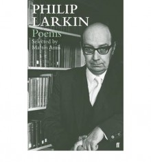 Philip Larkin: Poems selected by Martin Amis - Philip Larkin