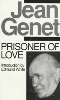 Prisoner Of Love - Jean Genet, Edmund White