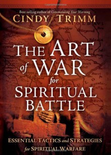 The Art of War for Spiritual Battle: Essential Tactics and Strategies for Spiritual Warfare - Cindy Trimm