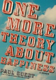 One More Theory About Happiness: A Memoir - Paul Guest