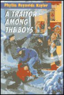 A Traitor Among the Boys (Boy/Girl Battle) - Phyllis Reynolds Naylor